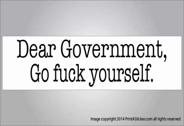 Political satire bumper sticker Dear Government go f*&k yourself