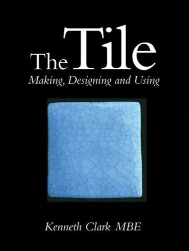 The Tile: Making, Designing and Using .. Clark MBE, Kenneth