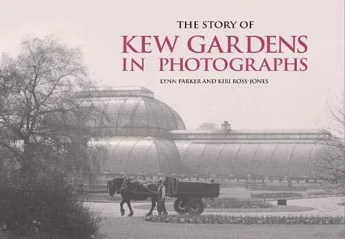 The Story of Kew Gardens in Photographs