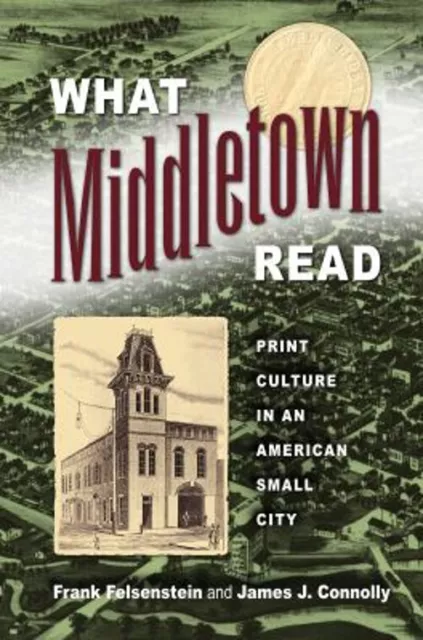 What Middletown Read : Print Culture in an American Small City Pa