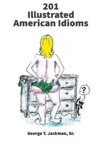 201 Illustrated American Idioms by Jackman, George T.