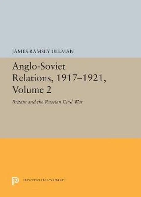 Anglo-Soviet Relations, 1917-1921, Volume 2: Britain and the Russian Civil War b