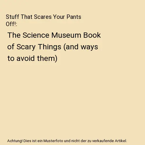 Stuff That Scares Your Pants Off!: The Science Museum Book of Scary Things (and