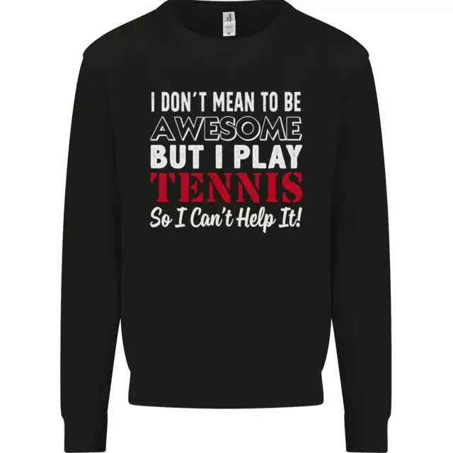 I Dont Mean to Be but I Play Tennis Player Mens Sweatshirt Jumper