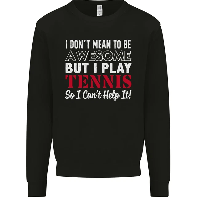 I Dont Mean to Be but I Play Tennis Player Mens Sweatshirt Jumper