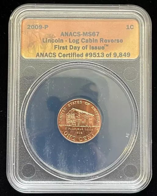 2009-P  LINCOLN LOG CABIN CENT 1C-ANACS MS67 - FIRST DAY OF ISSUE-Numbered 9513