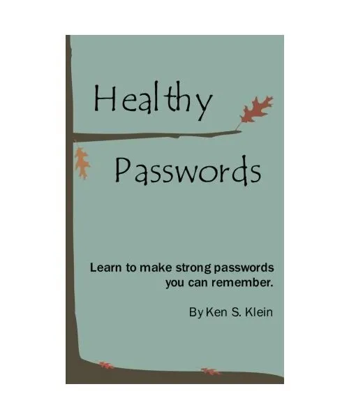 Healthy Passwords: Learn to Make Strong Passwords You Can Remember, Ken S. Klein