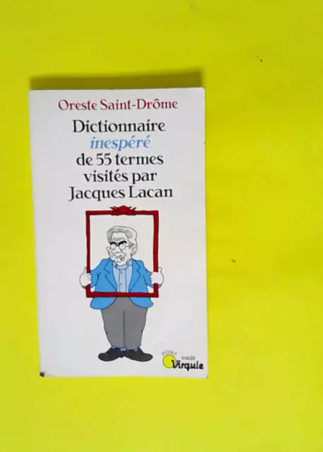 Dictionnaire inespéré de 55 termes visités par Jacques Lacan  - Oreste Saint-Drô