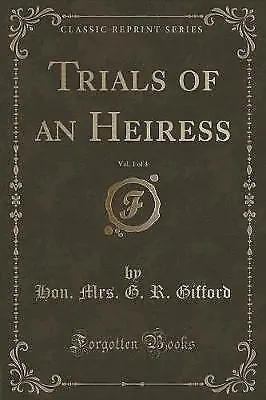 Trials of an Heiress, Vol 1 of 3 Classic Reprint,