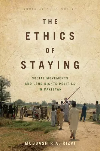 The Ethics of Staying: Social Movements and Land Rights Politics in Pakistan (S