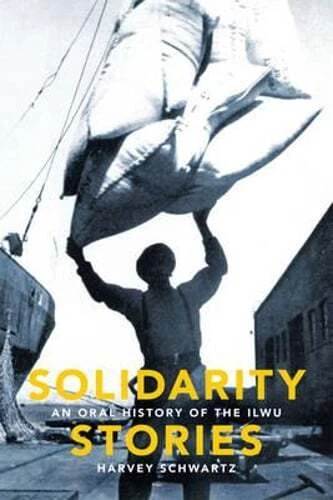 Solidarity Stories: An Oral History of the Ilwu by Harvey Schwartz: Used