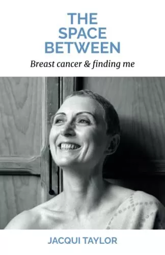 The Space Between: Breast cancer & f..., Taylor, Jacqui