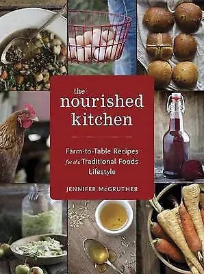 The Nourished Kitchen: Farm-to-Table Recipes for the Traditional Foods...