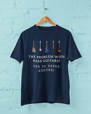 The Problem With BASS GUITARS ? ONE IS NEVER ENOUGH Funny T SHirt Bassist Player