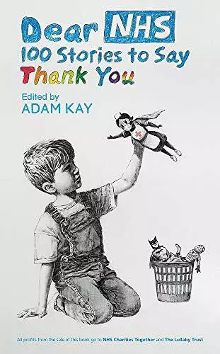 Dear NHS: 100 Stories to Say Thank You, Edited by Adam Kay By Various,Adam Kay