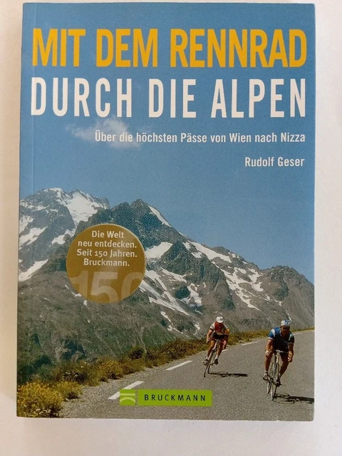 Mit dem Rennrad durch die Alpen : über die höchsten Pässe von Wien nach Nizza. G