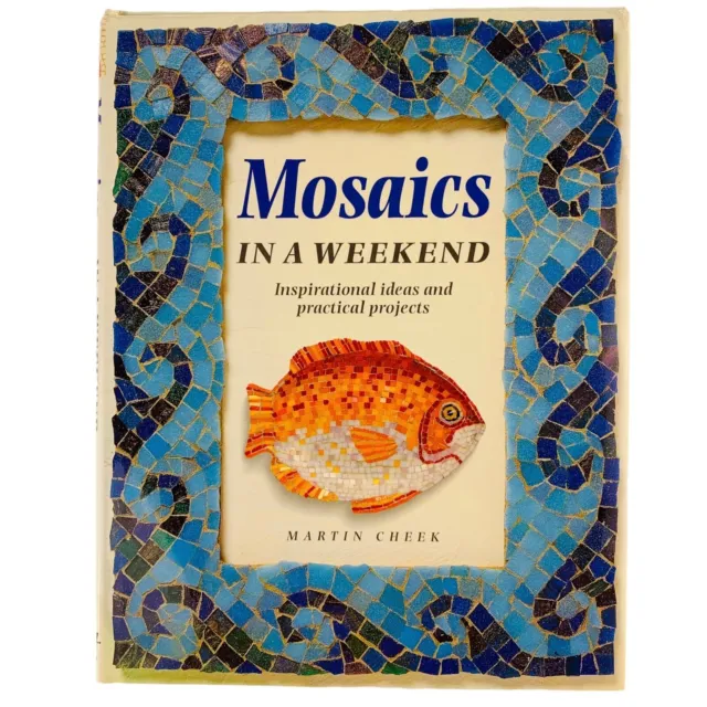 Mosaics in a Weekend  by Martin Cheek 18 Projects & Ideas Hardcover Book