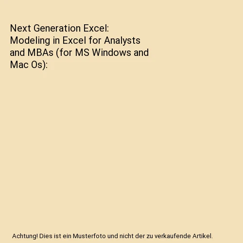 NEXT GENERATION EXCEL: Modeling in Excel for Analysts and MBAs (for MS ...