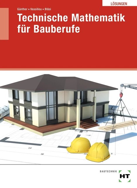 Lösungen Technische Mathematik für Bauberufe Walter Bläsi