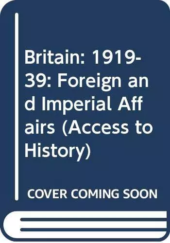 Britain: 1919-39: Foreign and Imperial Affairs (Access to Histo