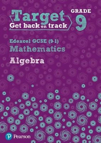 TARGET GRADE 9 Edexcel GCSE (9-1) Mathematics Algebra Workbook ...