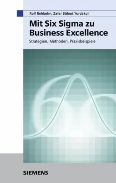 Mit Six Sigma zu Business Excellence. Strategien, Methoden, Praxisbeispiele Stra