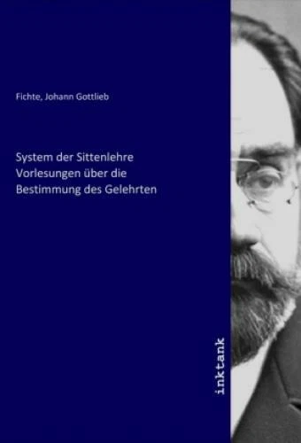 System der Sittenlehre Vorlesungen über die Bestimmung des Gelehrten  6093