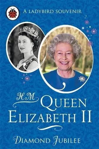 HM Queen Elizabeth II: Diamond Jubilee (Ladybird Souvenir),Ladybird