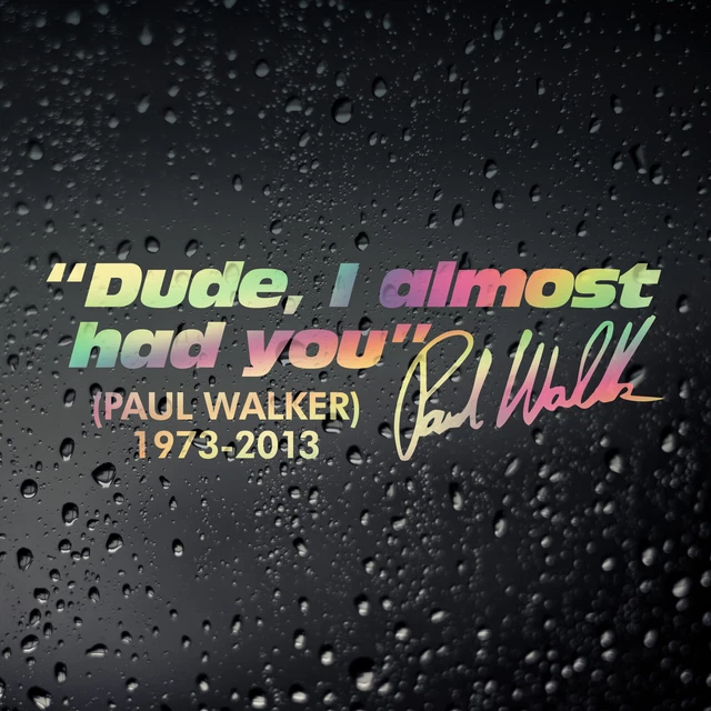Adesivo Auto "Dude I Almost Had You - Paul Walker" (13x9 Cm) - Oracal Made In Germany