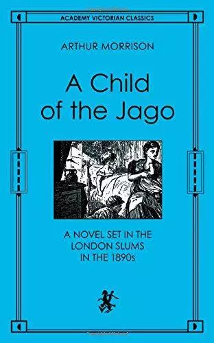 A Child of the Jago: A Novel Set in the London Slums in the 1890s (Academy Victo