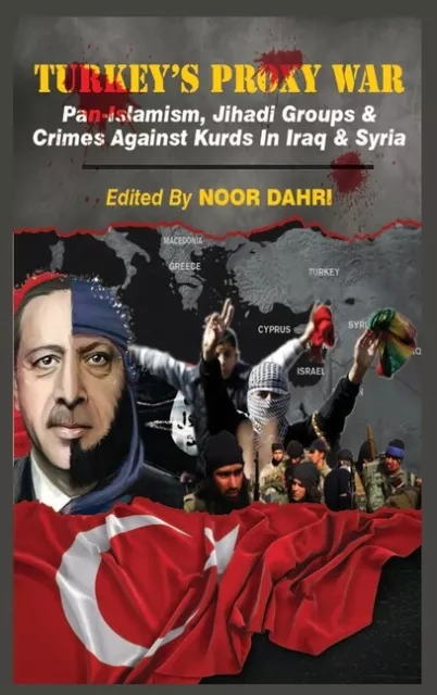 Turkey's Proxy War: Pan-Islamism, Jihadi Groups And Crimes Against Kurds In...