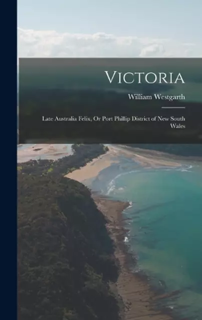 Victoria: Spätaustralien Felix oder Port Phillip District von New South Wales von W