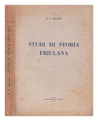 LEICHT, P. S. (PIER SILVERIO) (18741956) Studi di storia friulana 1955