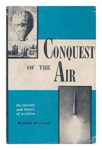 DE LEEUW, HENDRIK (1891-?) Conquest of the Air; the History and Future of Aviati