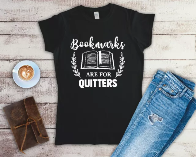Bookmarks Are For Quitters Ladies T Shirt  Sizes Small-2XL