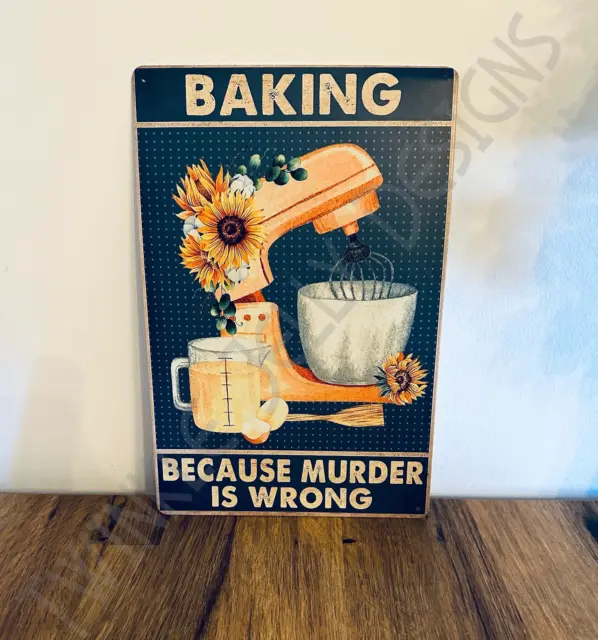 Baking Because Murder is Wrong, Kitchen metal wall sign 30x20cm