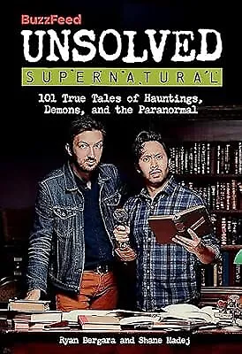 BuzzFeed Unsolved Supernatural: 101 True Tales of Hauntings, Demons, and the Par