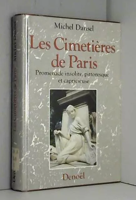 Les cimetières de Paris : promenade insolite, pittoresque et capricieuse