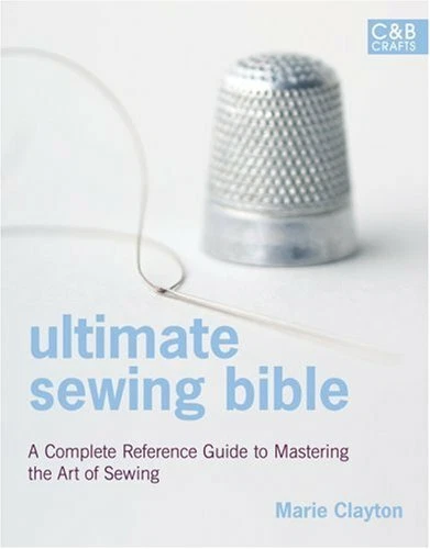 ULTIMATE SEWING BIBLE A Complete Reference With Step by Step Techniq 4 