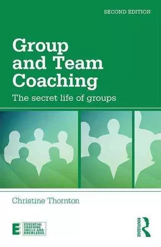 Group and Team Coaching The secret life of groups 9781138923584 | Brand New