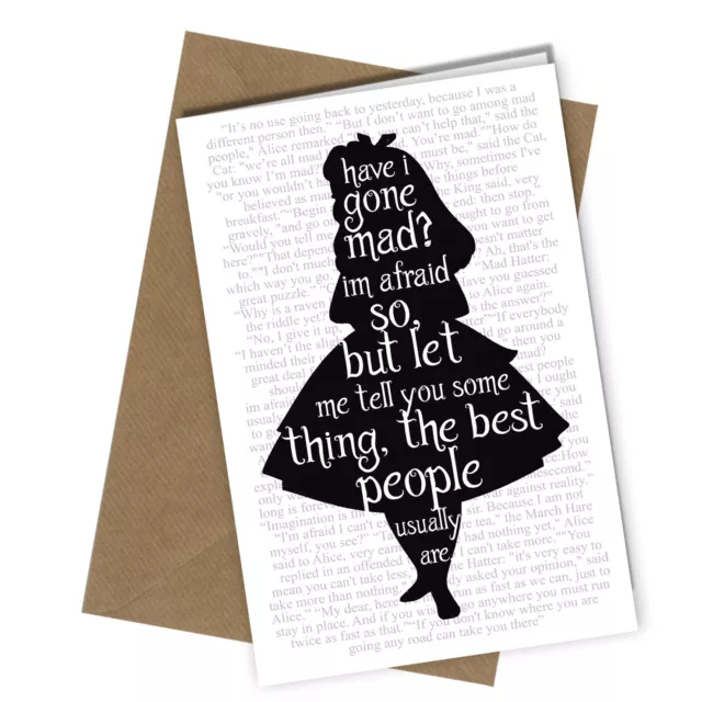 #1555 Alice in Wonderland Quote /Have I gone mad?/Friend/Birthday Card