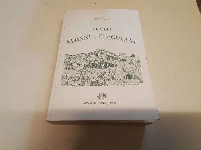 O. RAGGI, I COLLI ALBANI E TUSCOLANI, ANAST. FORNI, 2005, 4d24 O. RAGGI, I COLLI ALBANI E TUSCOLANI, ANAST. FORNI, 2005, 4d24