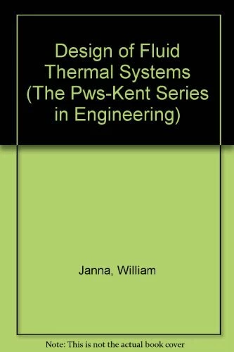 DESIGN OF FLUID THERMAL SYSTEMS (THE PWS-KENT SERIES IN By William S ...