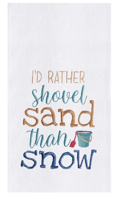 I'd Rather Shovel Sand Than Snow Embroidered Flour Sack Kitchen Dish Towel