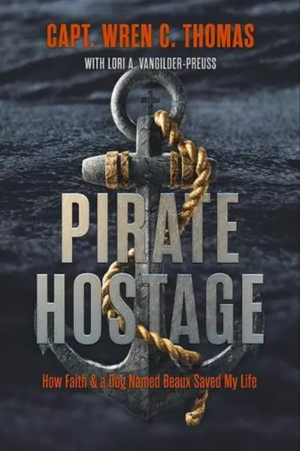Pirate Hostage: Faith & a Dog Named Beaux Saved My Life by Wren C. Thomas (Engli