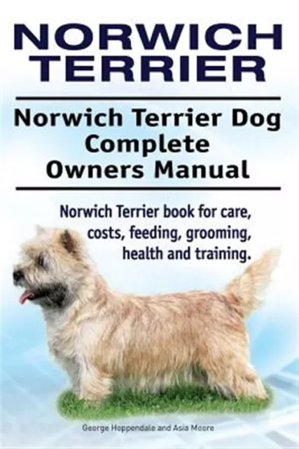Norwich Terrier. Norwich Terrier Dog Complete Owners Manual. Norwich Terrier ...