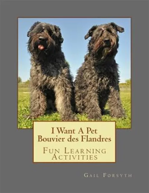 I Want a Pet Bouvier Des Flandres : Fun Learning Activities, Paperback by For...