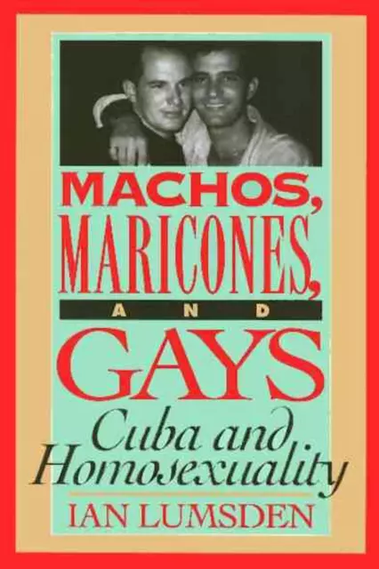 Machos Maricones & Gays: Cuba and Homosexuality by Ian Lumsden (English) Paperba