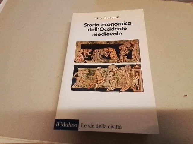STORIA ECONOMICA DELL'OCCIDENTE MEDIEVALE, G. FOURQUIN, IL MULINO, 1987, 2a24