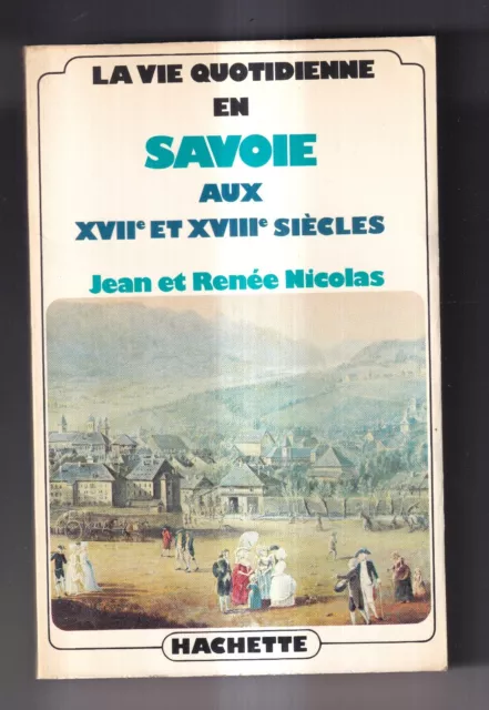 LA VIE QUOTIDIENNE EN  SAVOIE AUX XVIIè ET XVIIIè SIECLES. HACHETTE 1979